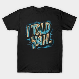 I told yah T-Shirt